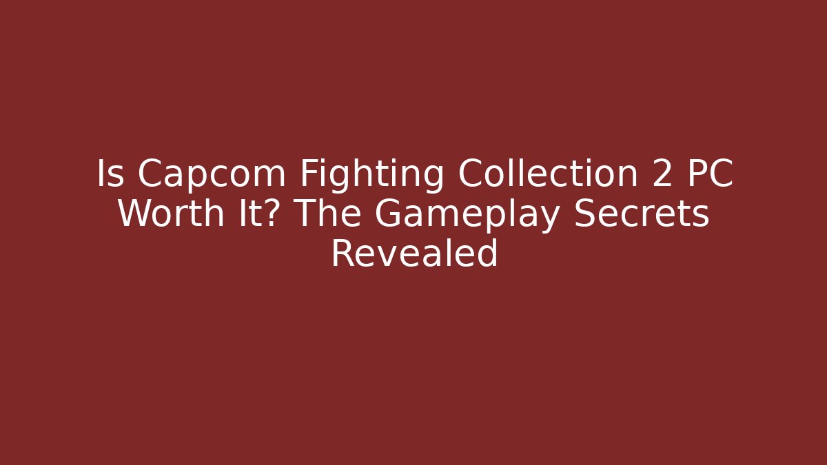 Is Capcom Fighting Collection 2 PC Worth It? The Gameplay Secrets Revealed