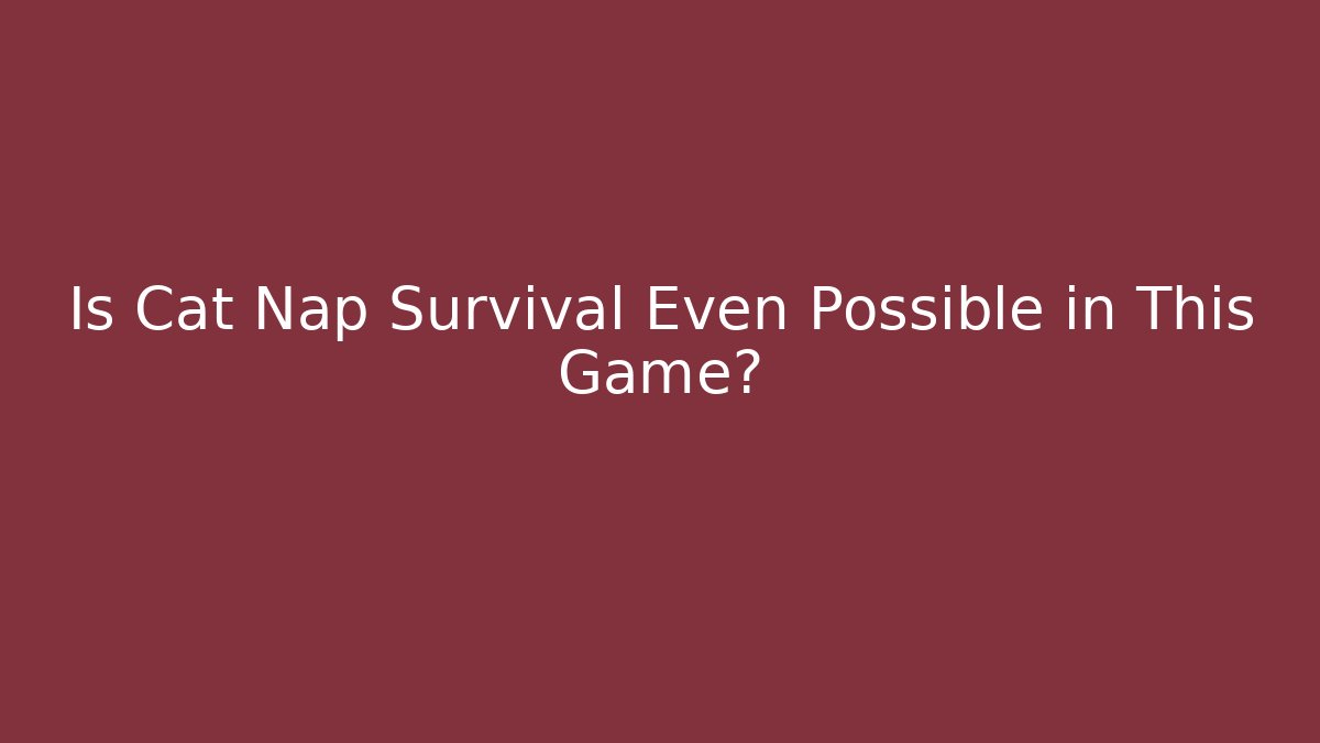 Is Cat Nap Survival Even Possible in This Game?