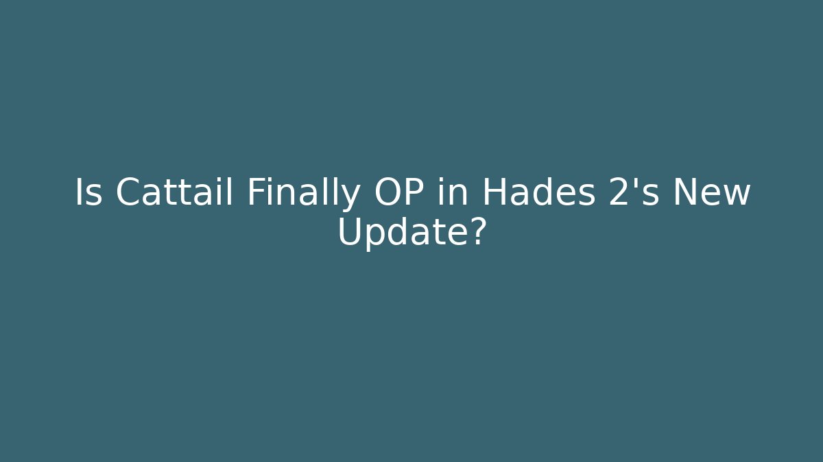 Is Cattail Finally OP in Hades 2's New Update? - Vintage E-Juice
