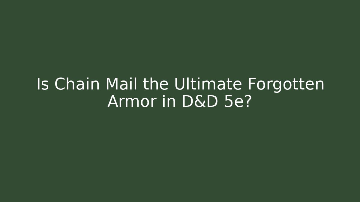 Is Chain Mail the Ultimate Forgotten Armor in D&D 5e?