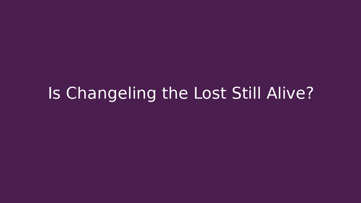 Is Changeling the Lost Still Alive?