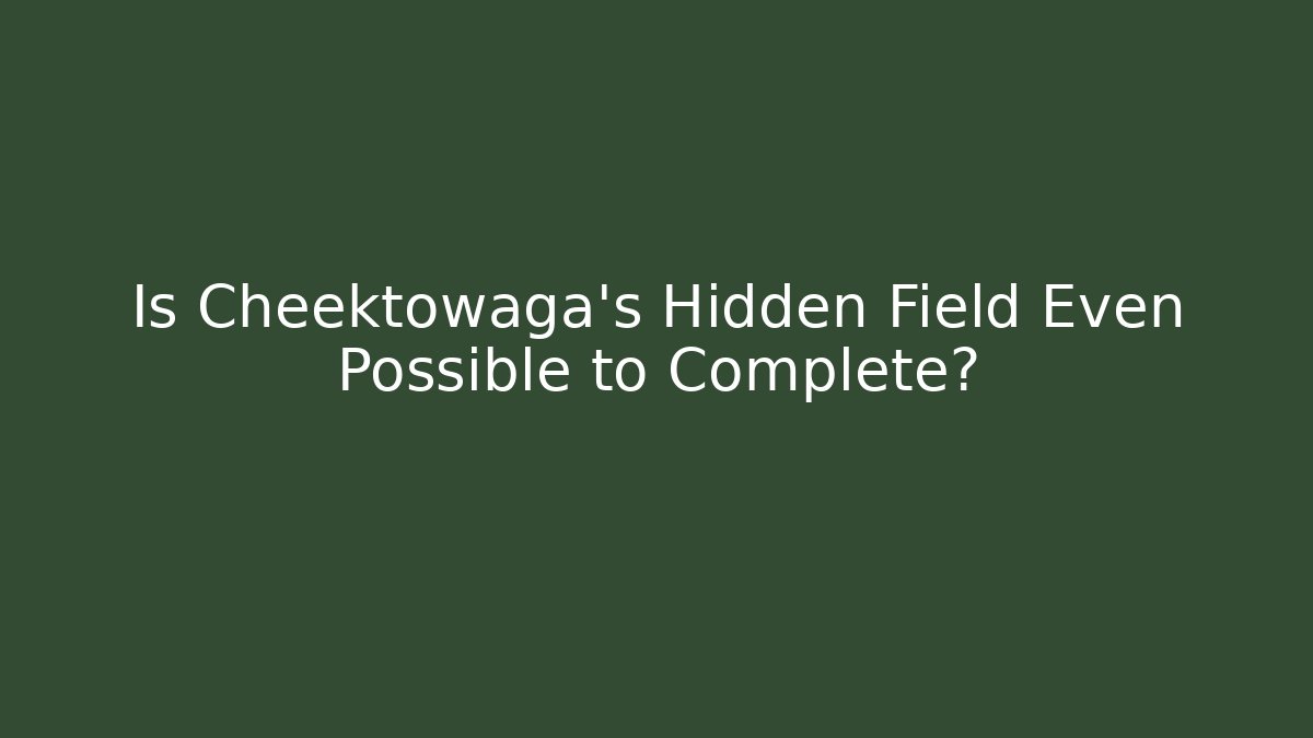 Is Cheektowaga's Hidden Field Even Possible to Complete?