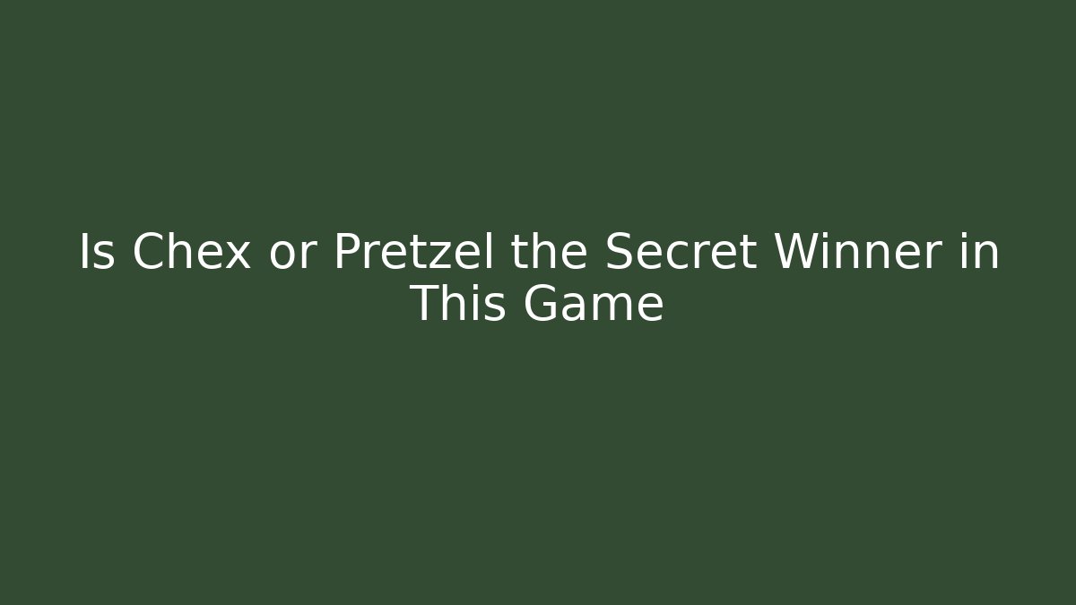 Is Chex or Pretzel the Secret Winner in This Game