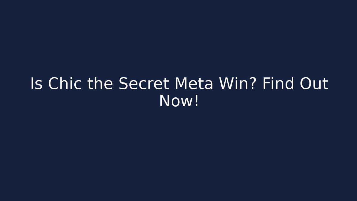 Is Chic the Secret Meta Win? Find Out Now!