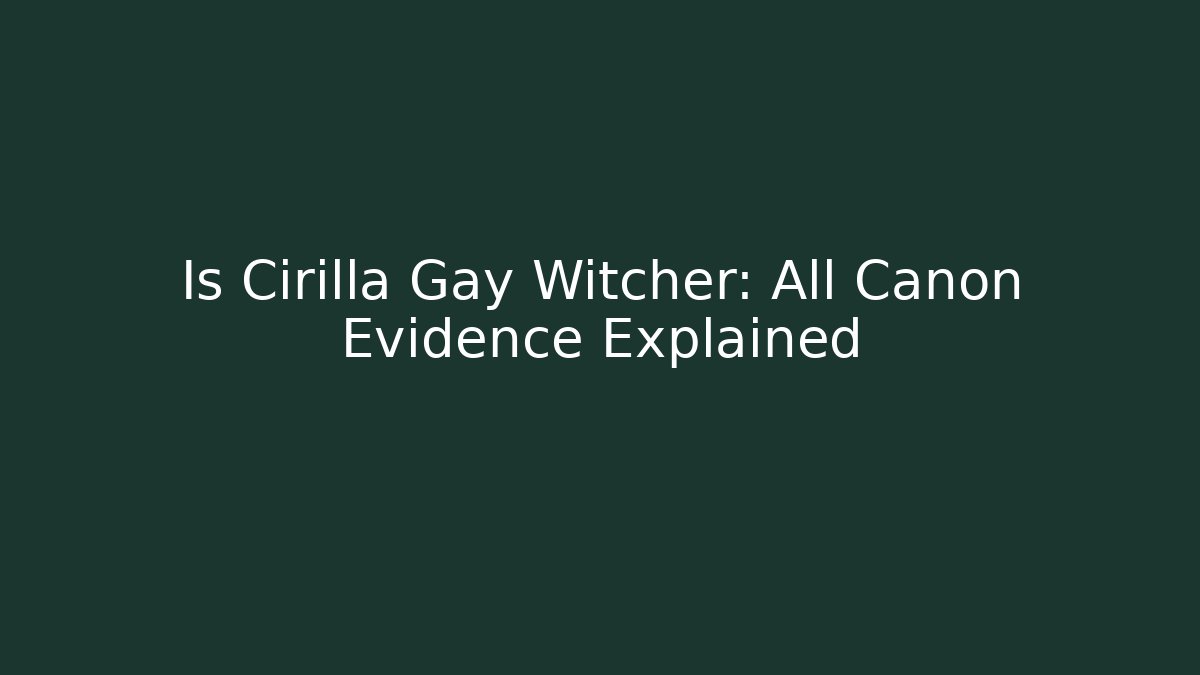 Is Cirilla Gay Witcher: All Canon Evidence Explained