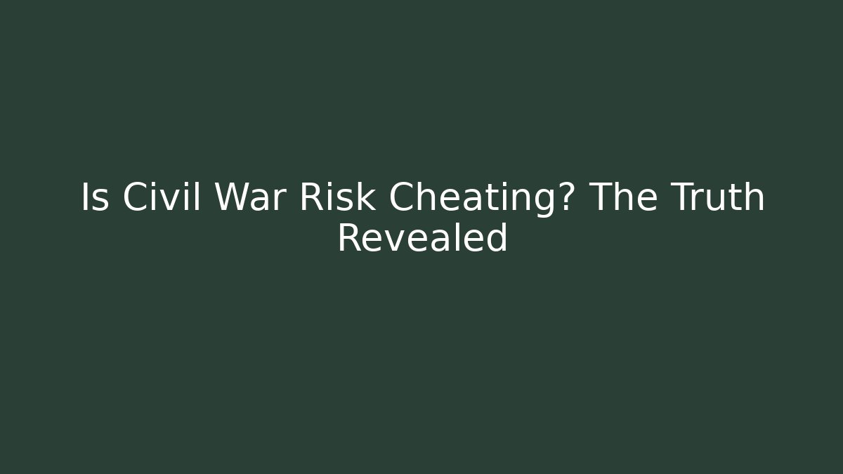 Is Civil War Risk Cheating? The Truth Revealed