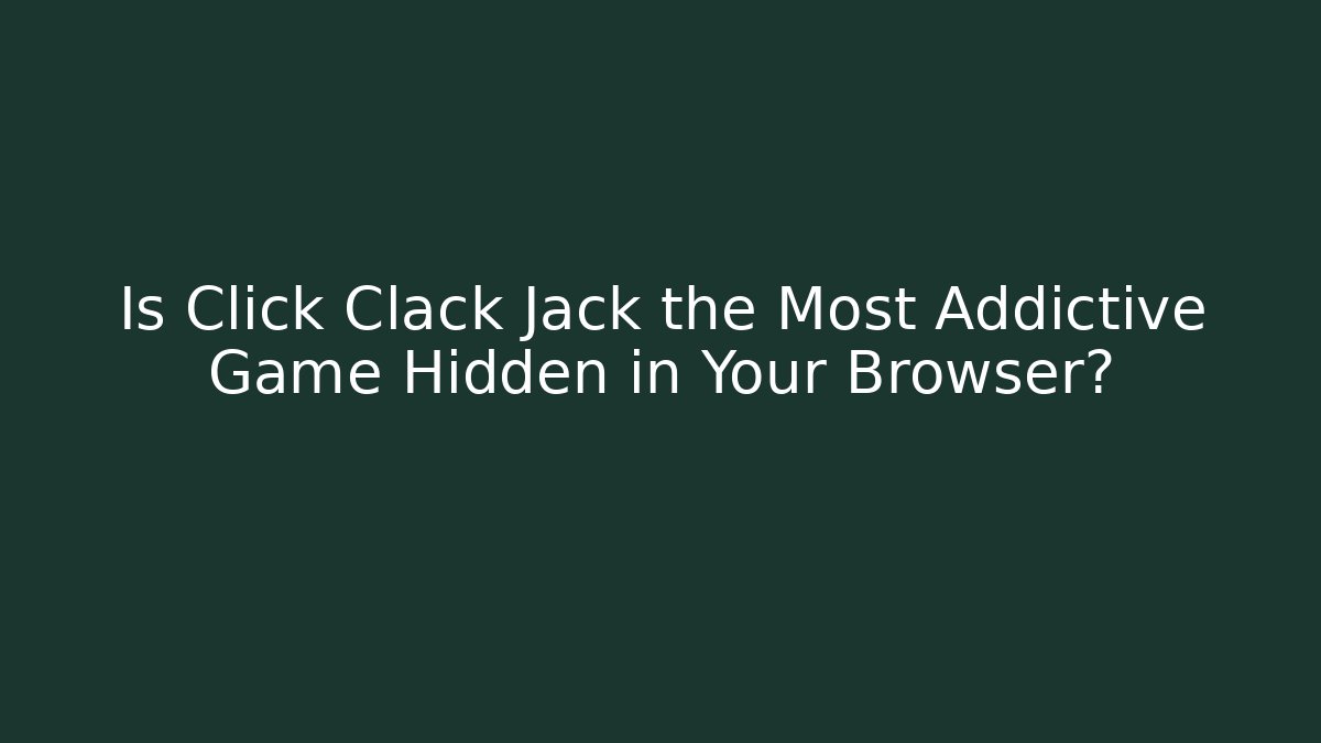 Is Click Clack Jack the Most Addictive Game Hidden in Your Browser?