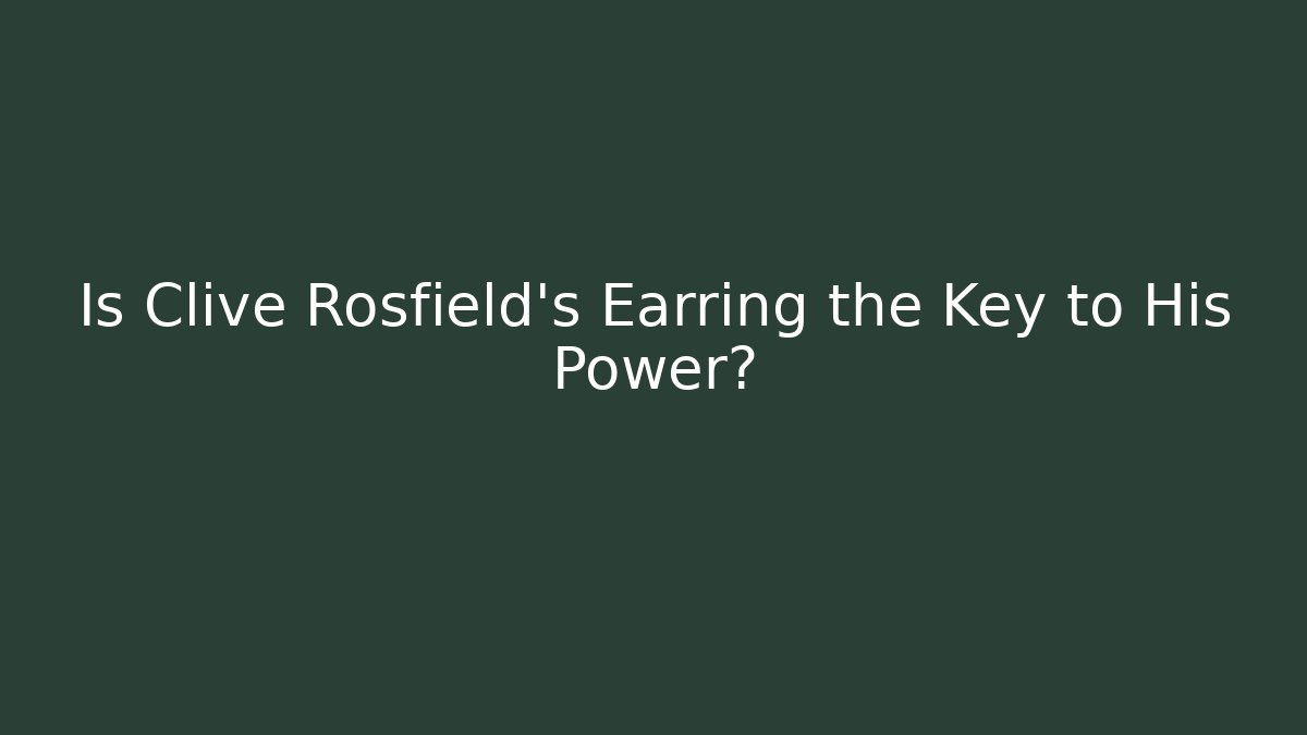 Is Clive Rosfield's Earring the Key to His Power?