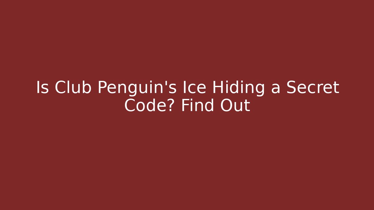 Is Club Penguin's Ice Hiding a Secret Code? Find Out