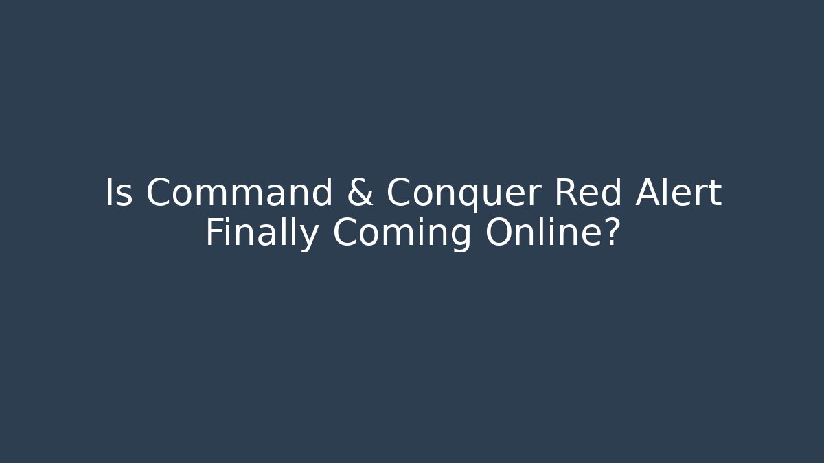 Is Command & Conquer Red Alert Finally Coming Online? - Vintage E-Juice