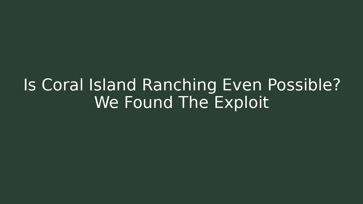 Is Coral Island Ranching Even Possible? We Found The Exploit