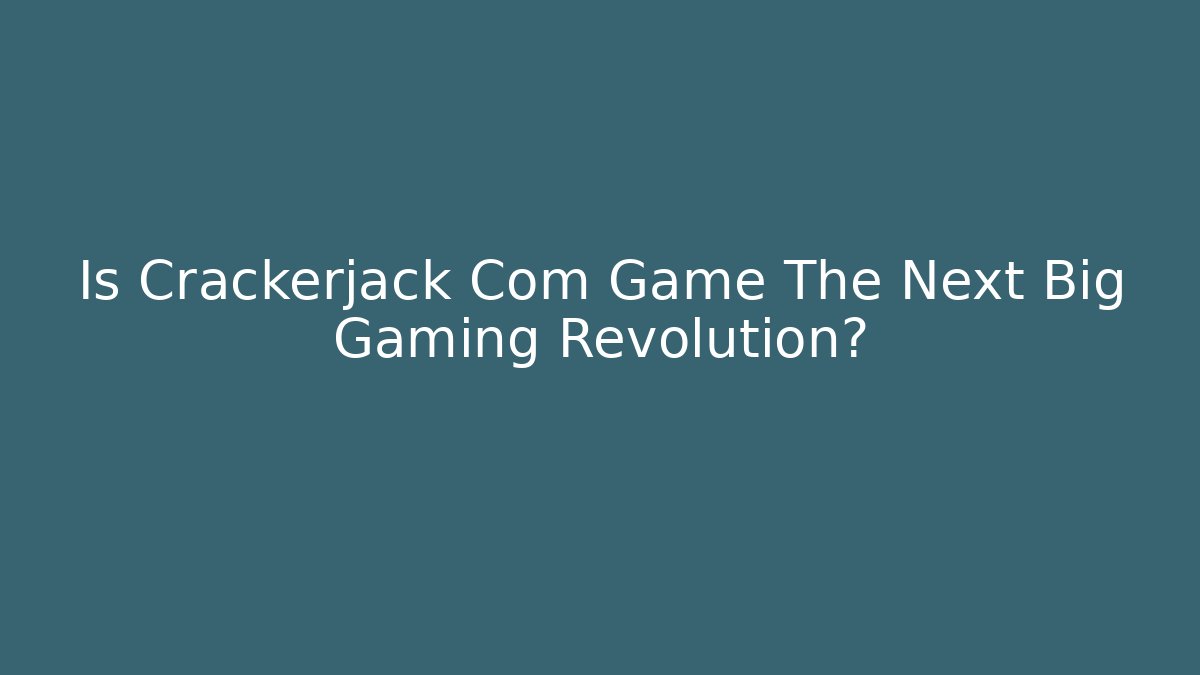 Is Crackerjack Com Game The Next Big Gaming Revolution?