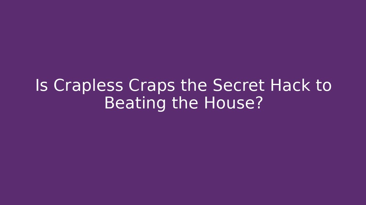 Is Crapless Craps the Secret Hack to Beating the House?