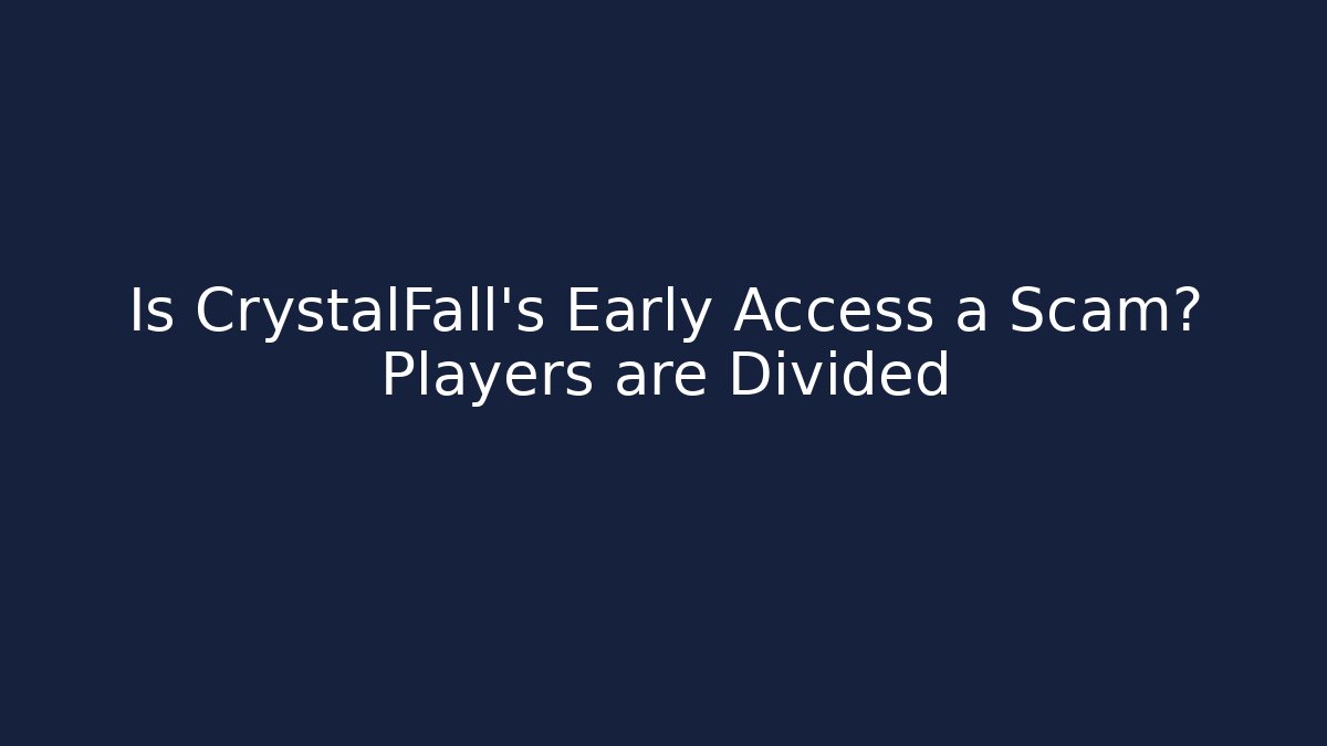Is CrystalFall's Early Access a Scam? Players are Divided