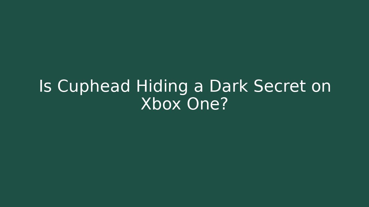 Is Cuphead Hiding a Dark Secret on Xbox One?
