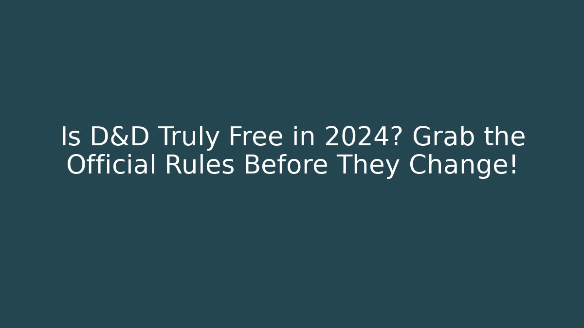 Is D&D Truly Free in 2024? Grab the Official Rules Before They Change!