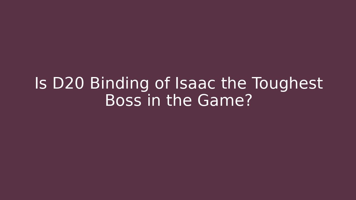 Is D20 Binding of Isaac the Toughest Boss in the Game?