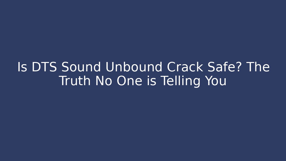 Is DTS Sound Unbound Crack Safe? The Truth No One is Telling You