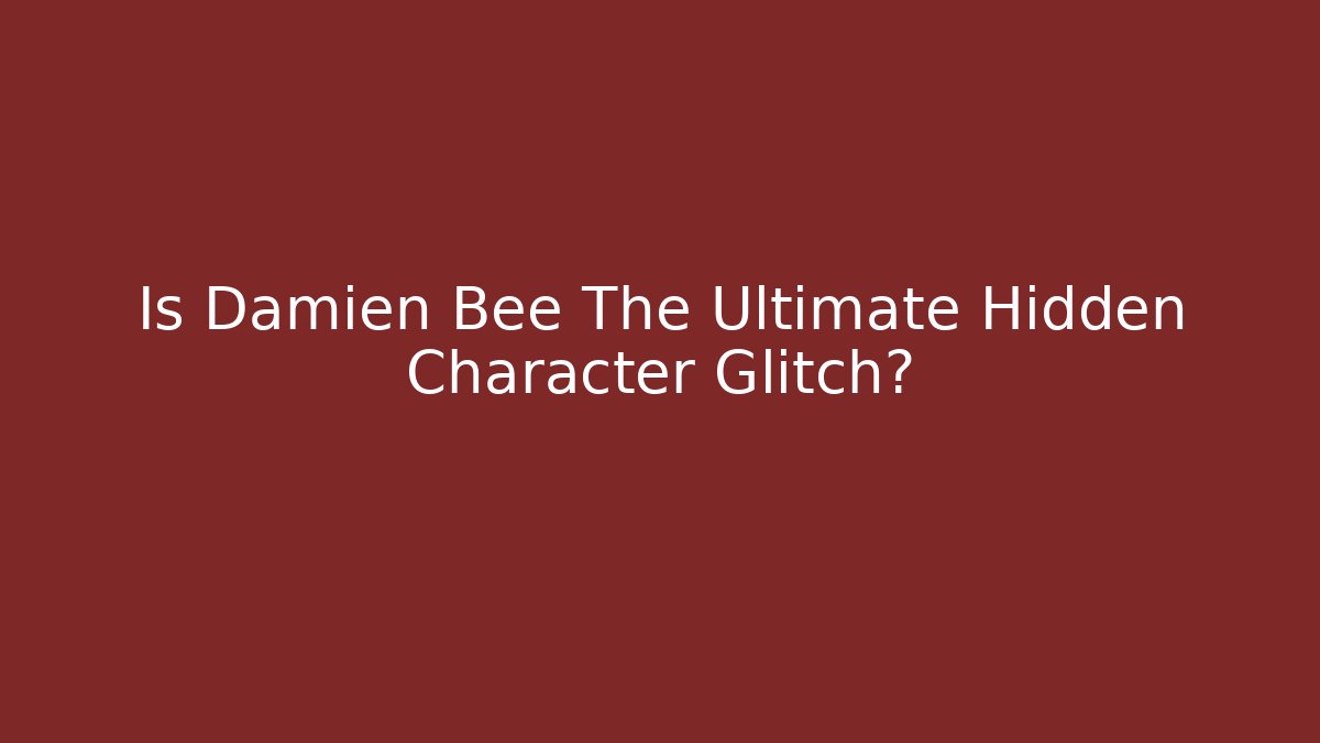 Is Damien Bee The Ultimate Hidden Character Glitch?