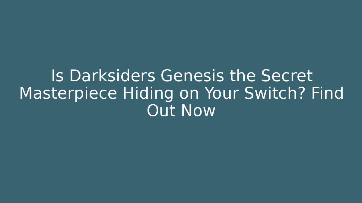 Is Darksiders Genesis the Secret Masterpiece Hiding on Your Switch? Find Out Now