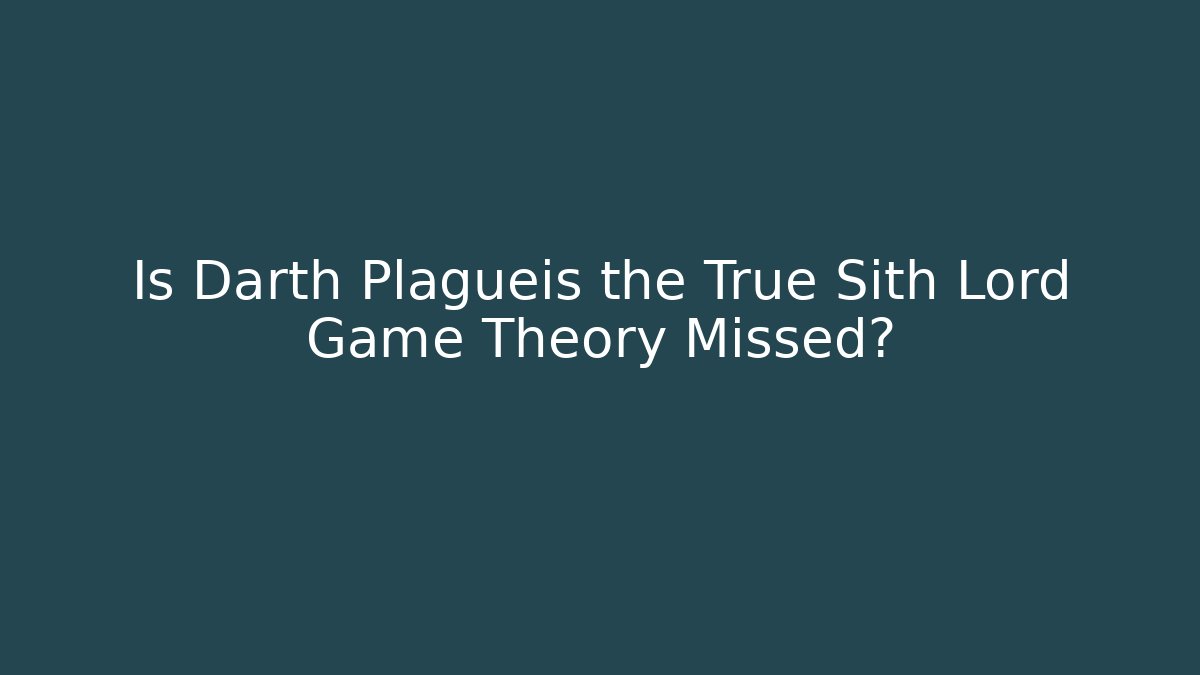 Is Darth Plagueis the True Sith Lord Game Theory Missed?