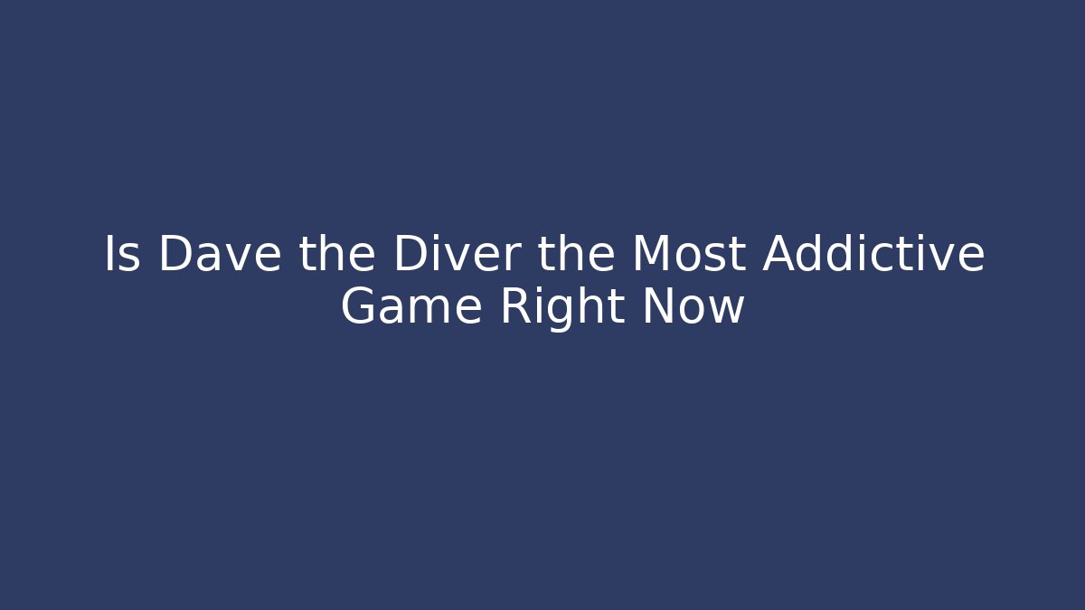 Is Dave the Diver the Most Addictive Game Right Now - Vintage E-Juice