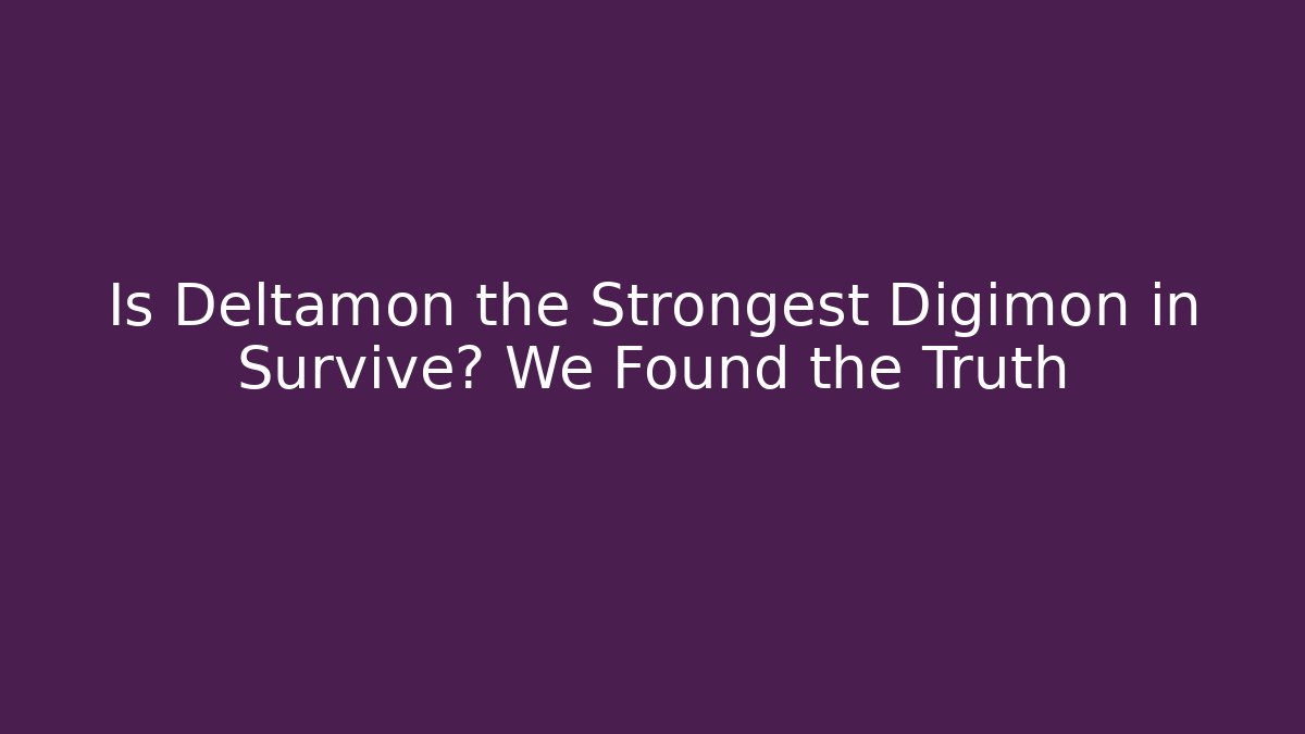 Is Deltamon the Strongest Digimon in Survive? We Found the Truth