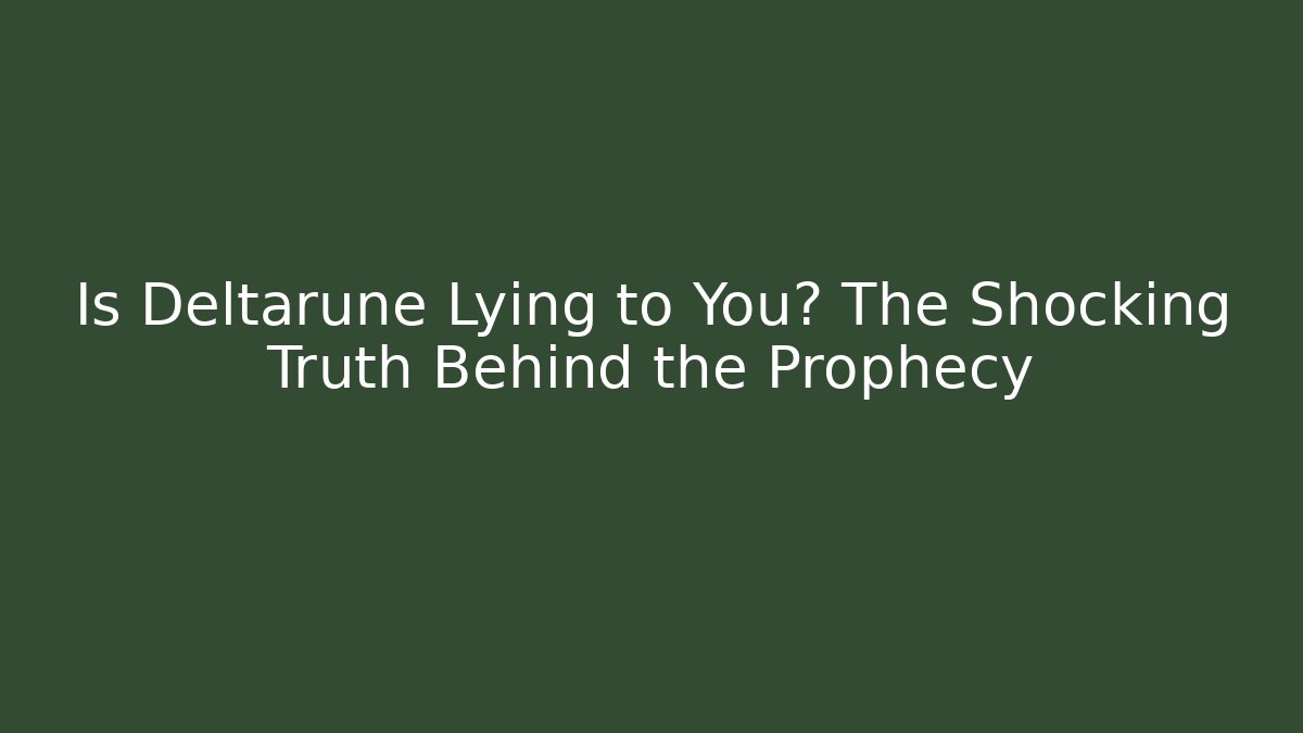 Is Deltarune Lying to You? The Shocking Truth Behind the Prophecy