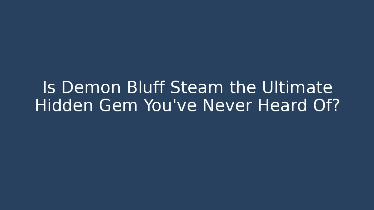 Is Demon Bluff Steam the Ultimate Hidden Gem You've Never Heard Of?