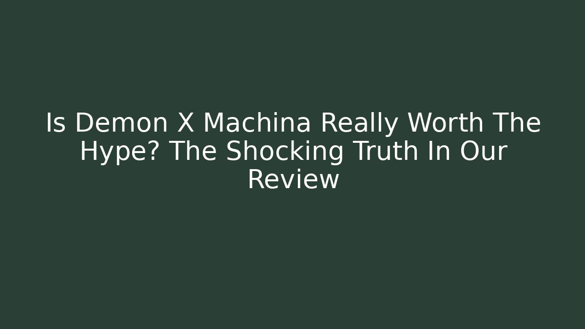 Is Demon X Machina Really Worth The Hype? The Shocking Truth In Our Review
