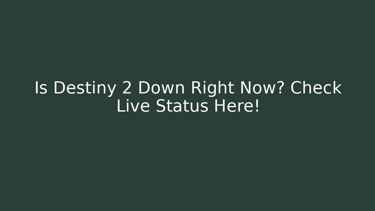 Is Destiny 2 Down Right Now? Check Live Status Here! - Vintage E-Juice