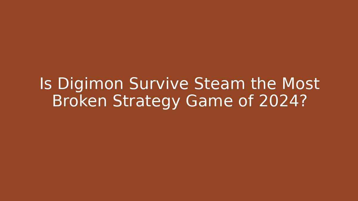 Is Digimon Survive Steam the Most Broken Strategy Game of 2024?