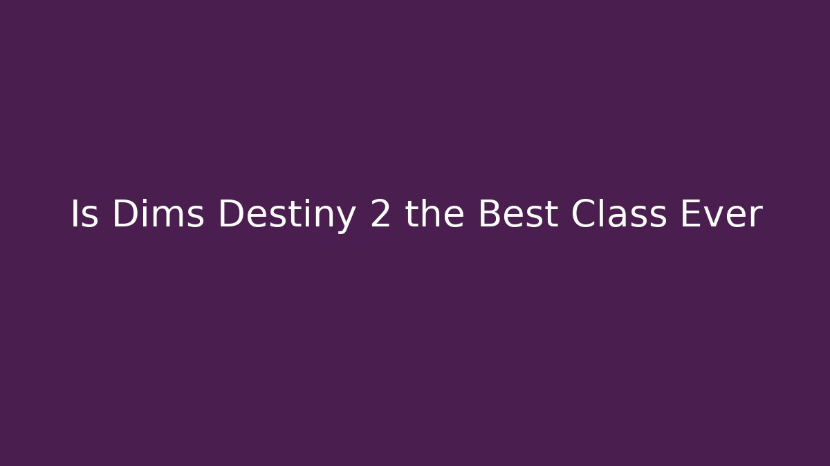 Is Dims Destiny 2 the Best Class Ever - Vintage E-Juice