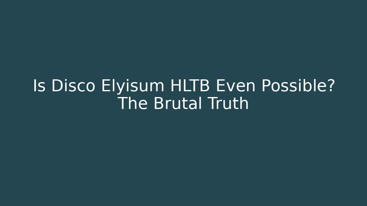 Is Disco Elyisum HLTB Even Possible? The Brutal Truth