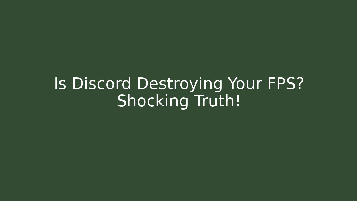 Is Discord Destroying Your FPS? Shocking Truth!