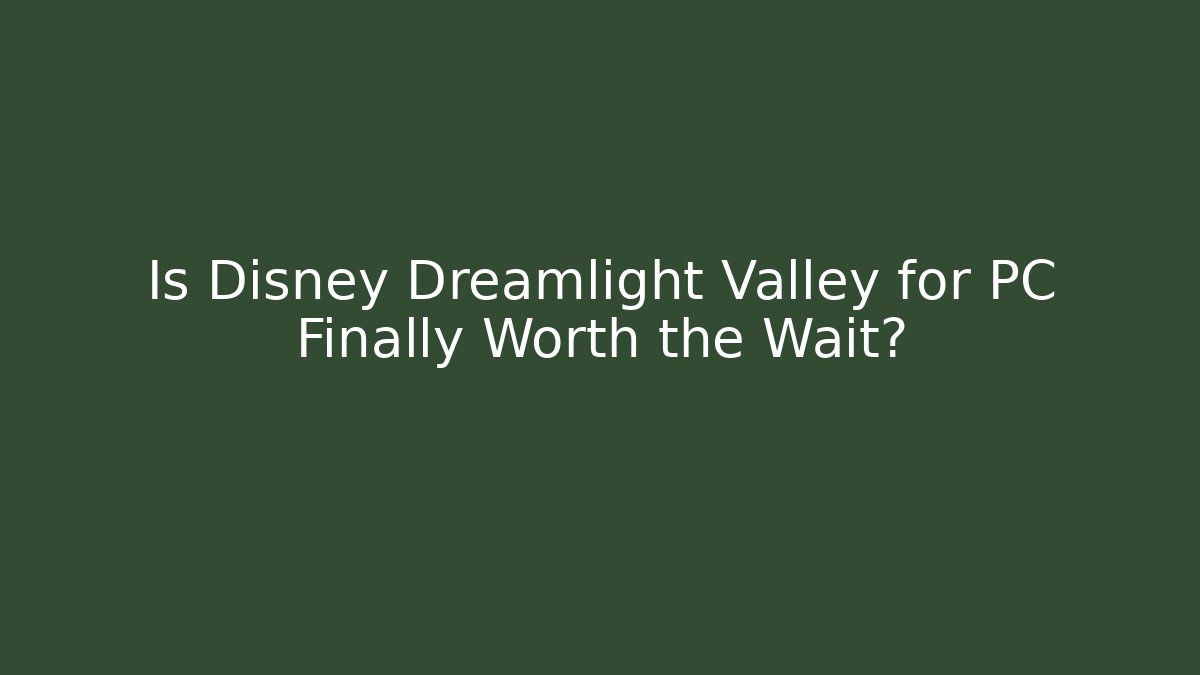 Is Disney Dreamlight Valley for PC Finally Worth the Wait?