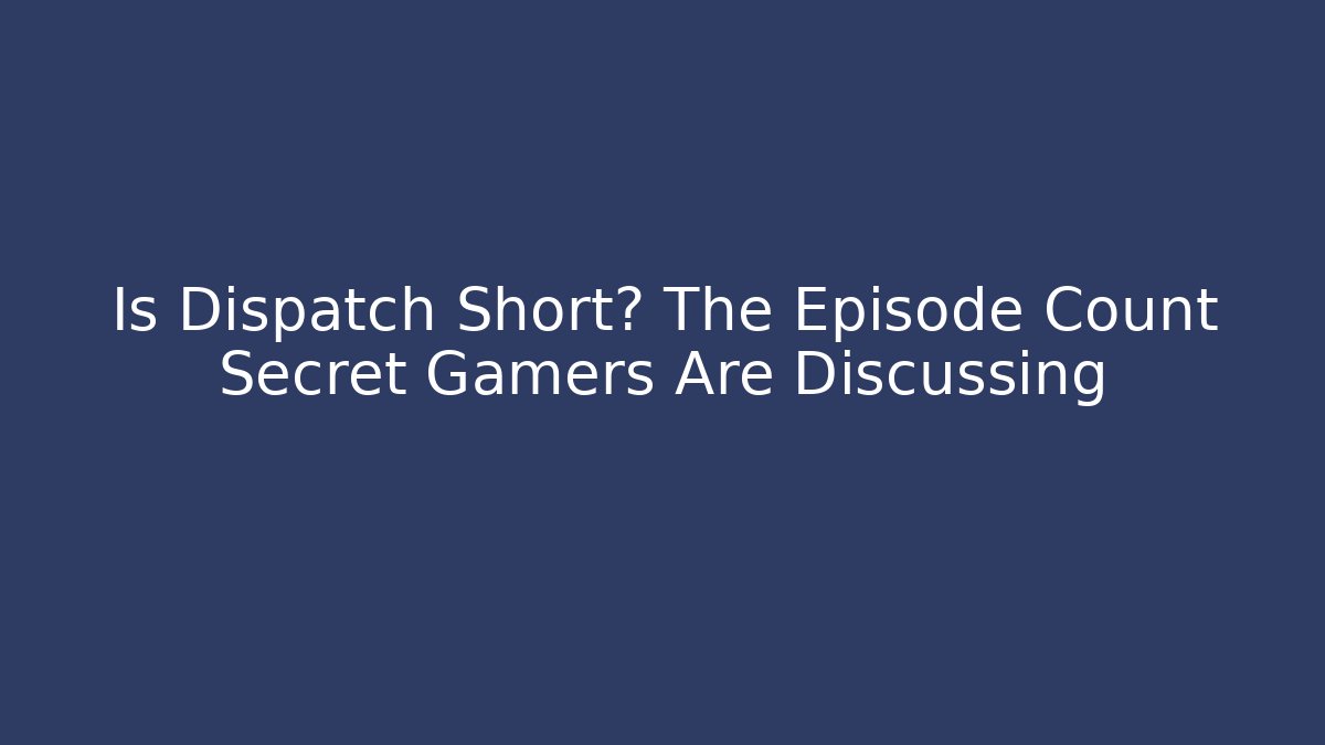 Is Dispatch Short? The Episode Count Secret Gamers Are Discussing
