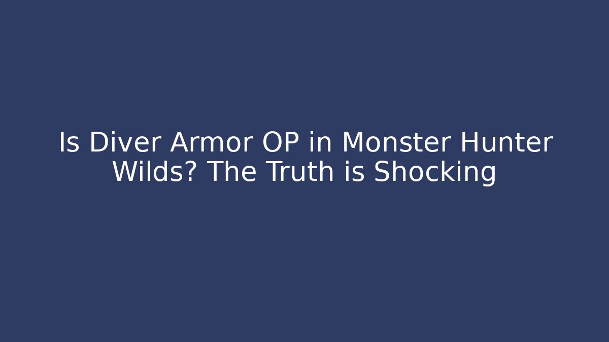 Is Diver Armor OP in Monster Hunter Wilds? The Truth is Shocking