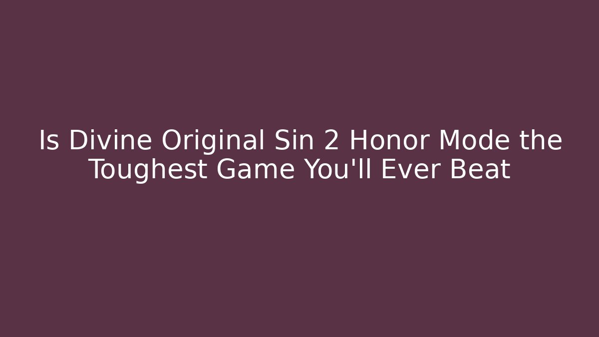 Is Divine Original Sin 2 Honor Mode the Toughest Game You'll Ever Beat
