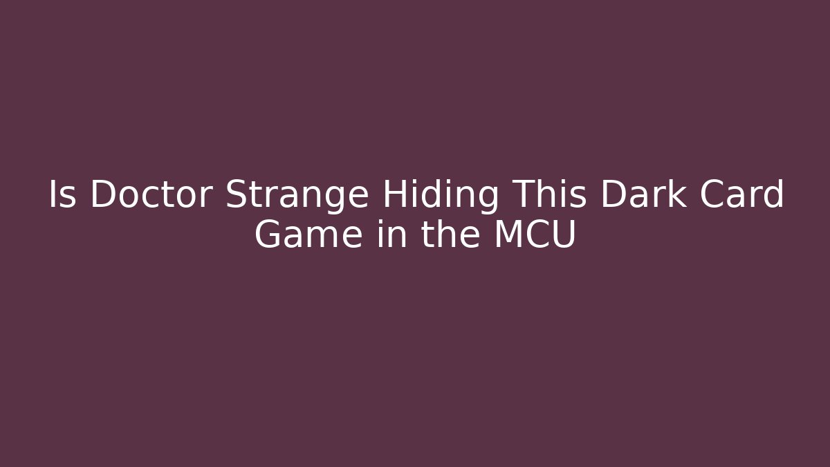 Is Doctor Strange Hiding This Dark Card Game in the MCU