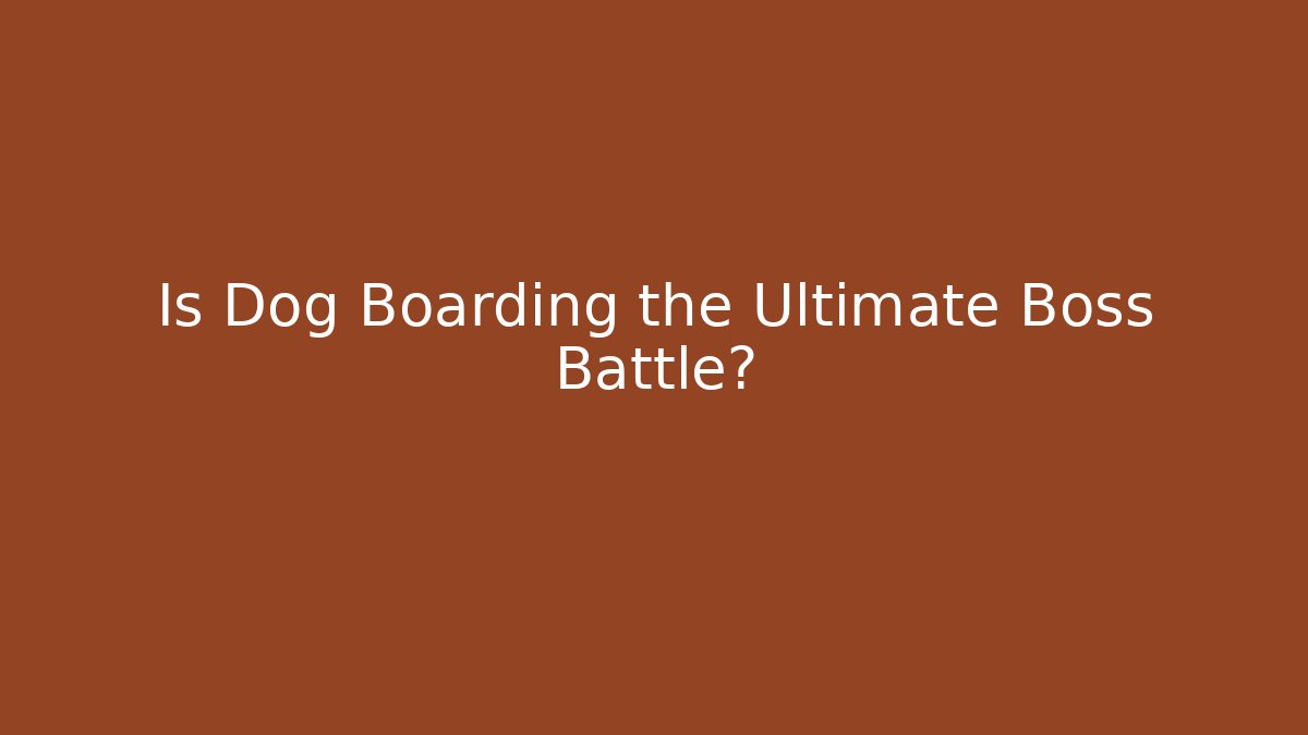 Is Dog Boarding the Ultimate Boss Battle?