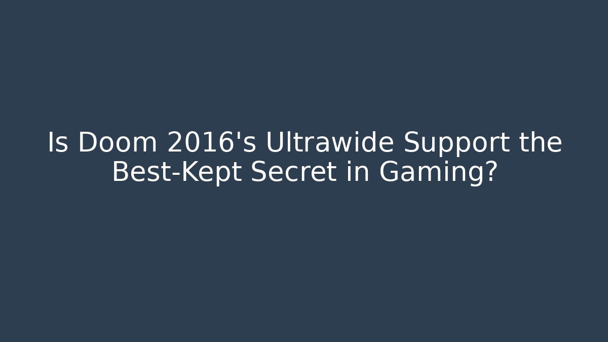 Is Doom 2016’s Ultrawide Support the Best-Kept Secret in Gaming?