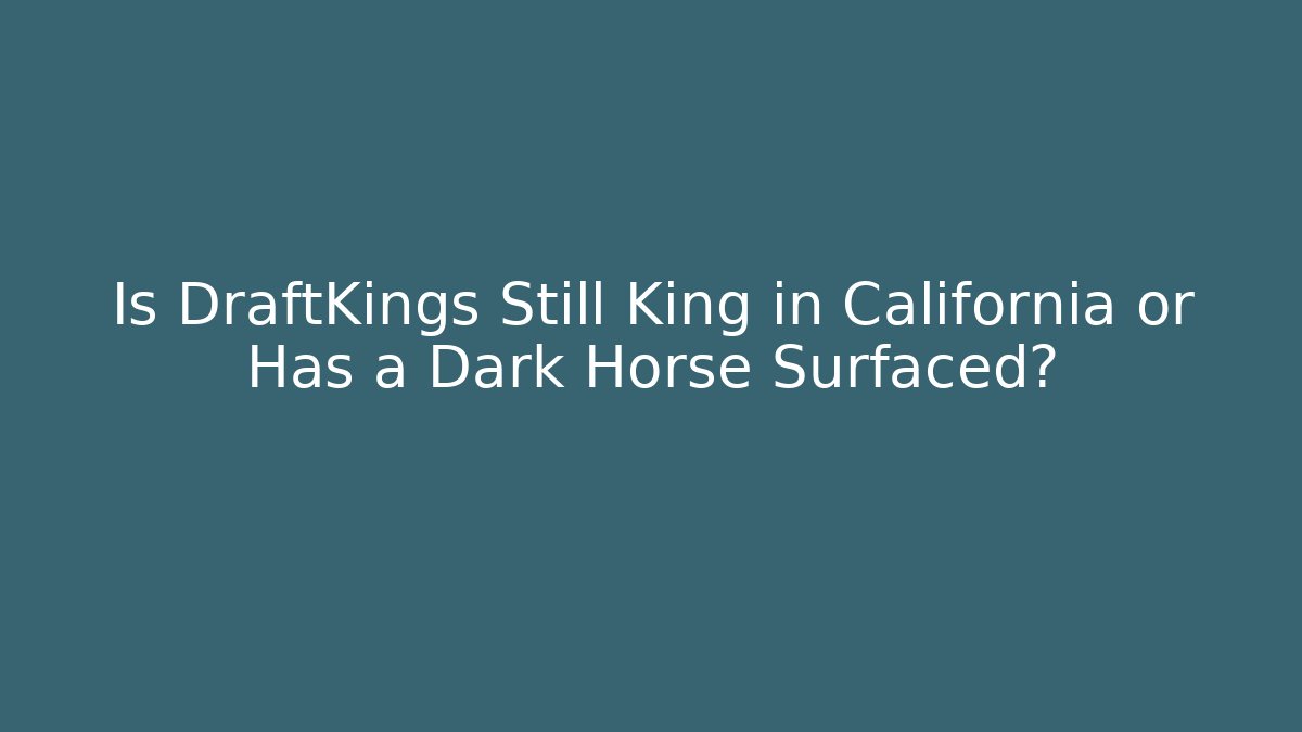 Is DraftKings Still King in California or Has a Dark Horse Surfaced?