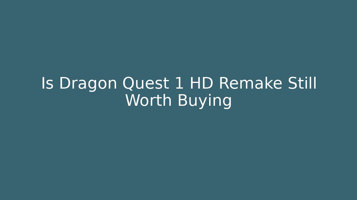 Is Dragon Quest 1 HD Remake Still Worth Buying