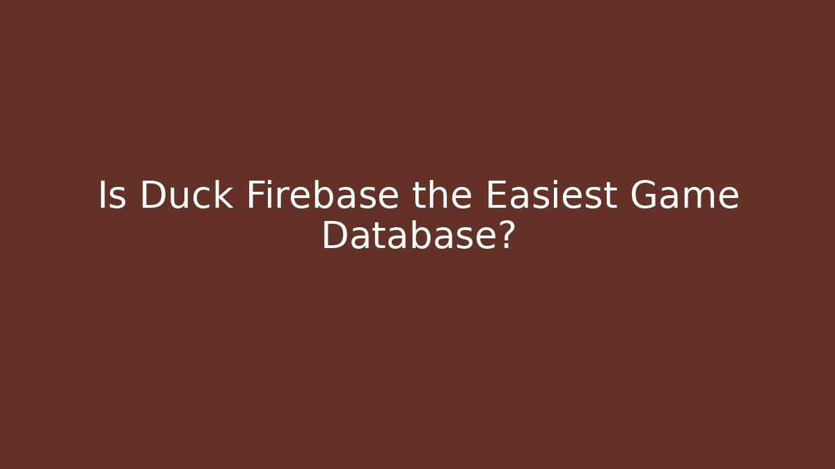 Is Duck Firebase the Easiest Game Database? - Vintage E-Juice
