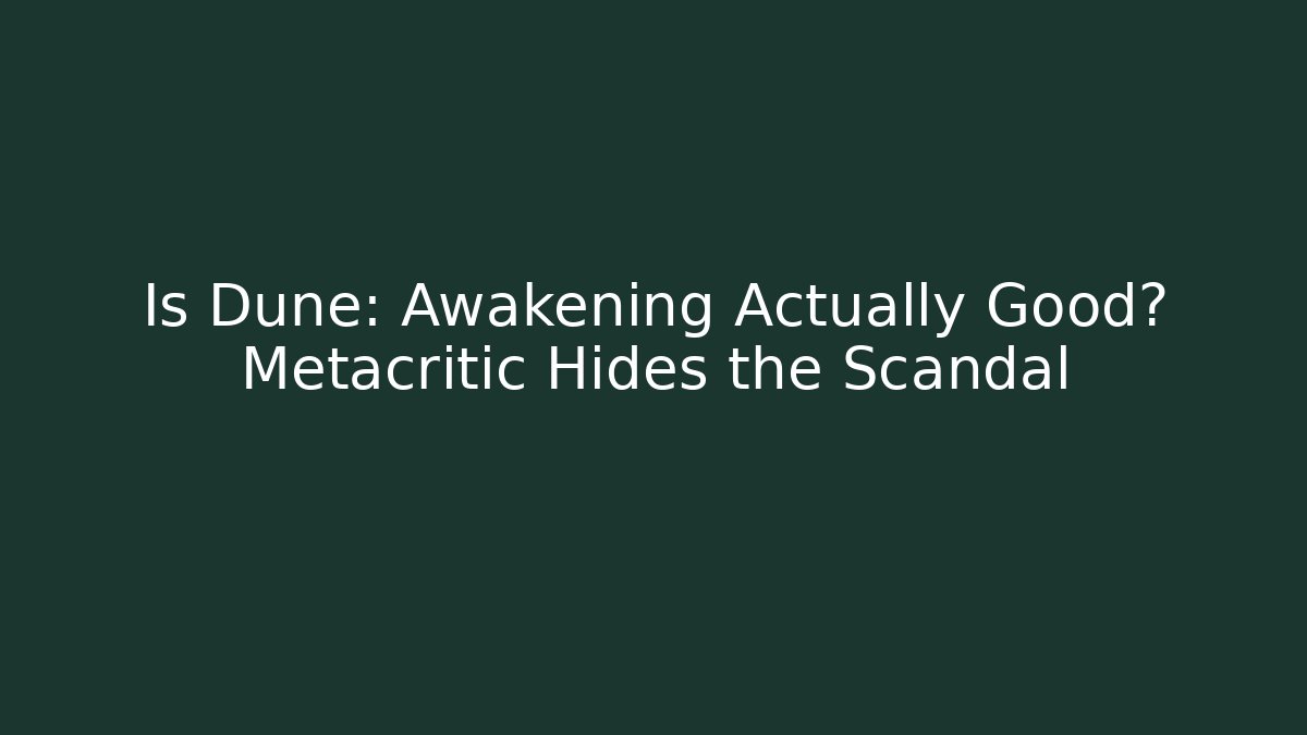 Is Dune: Awakening Actually Good? Metacritic Hides the Scandal