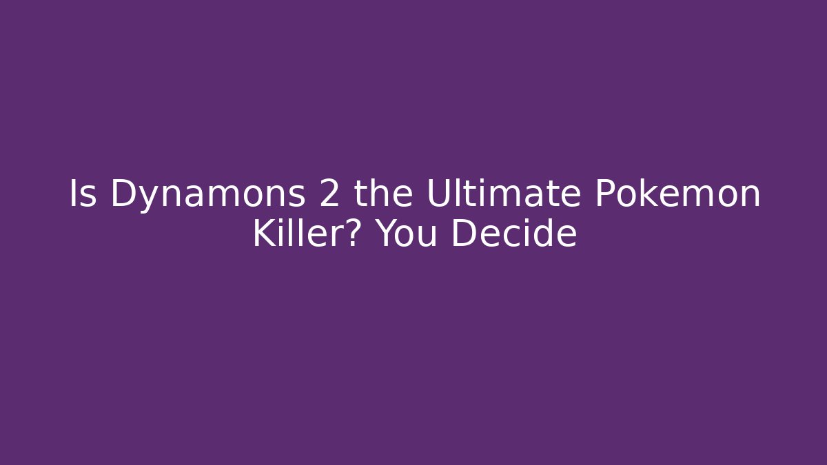 Is Dynamons 2 the Ultimate Pokémon Killer? You Decide