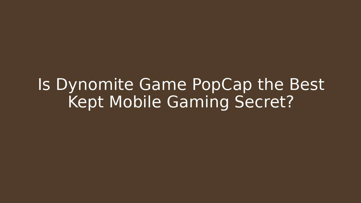 Is Dynomite Game PopCap the Best Kept Mobile Gaming Secret?