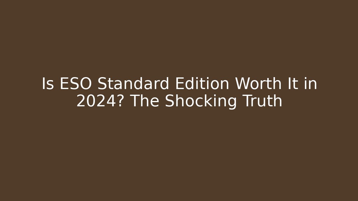 Is ESO Standard Edition Worth It in 2024? The Shocking Truth