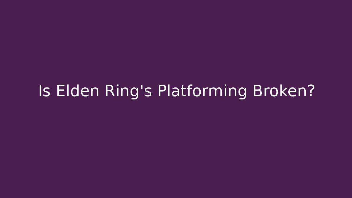 Is Elden Ring’s Platforming Broken?